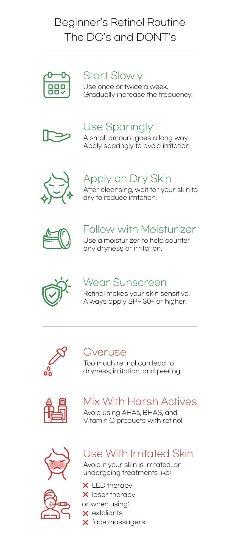 How to use retinol properly: Start slowly by using retinol once or twice a week, gradually increasing frequency as your skin builds tolerance, apply a pea-sized amount on dry skin after cleansing, wait 20 minutes before application to reduce irritation, follow with a hydrating moisturizer, and wear daily sunscreen (SPF 30+) to protect against increased sun sensitivity. Retinol usage precautions: Don’t overuse retinol, as starting with too much can cause dryness, irritation, and peeling—progressively build up to nightly use; avoid mixing it with harsh actives like AHAs, BHAs, or Vitamin C, especially at first, and refrain from using it when your skin is already irritated or undergoing treatments like physical exfoliation, laser therapy, or face massagers.